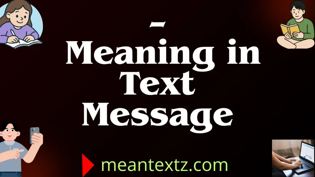 – meaning in text message