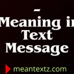 – meaning in text message