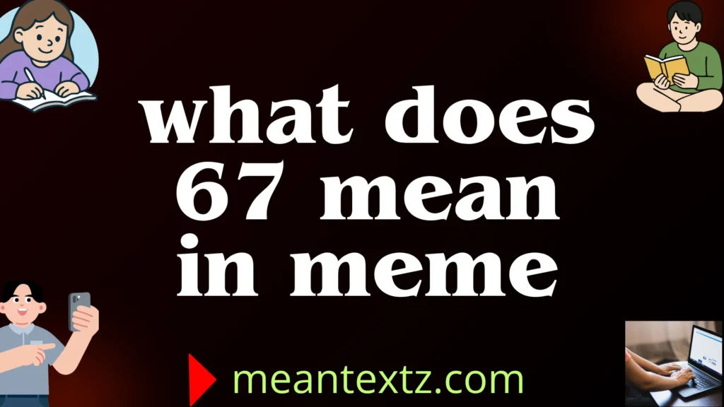 what does 67 mean in meme