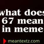 what does 67 mean in meme