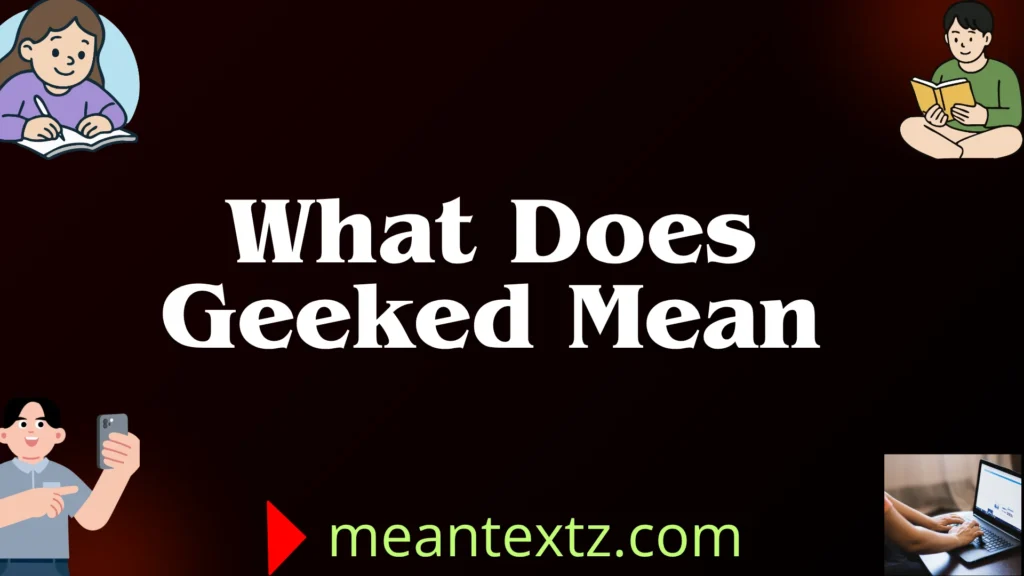 what does geeked mean