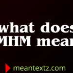 what does mhm mean