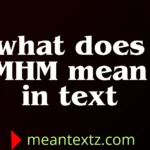 what does mhm mean in text