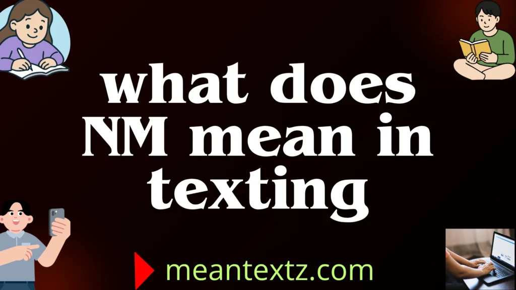 what does nm mean in texting