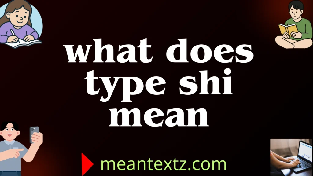 what does type shi mean