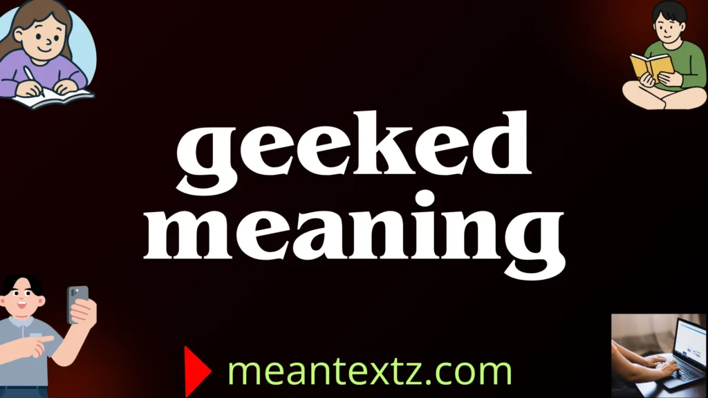 geeked meaning