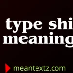 type shi meaning